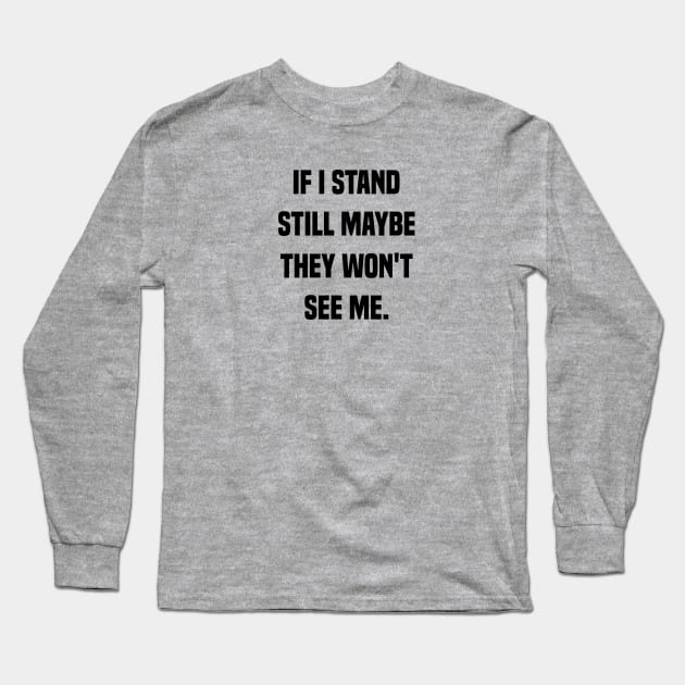 If I Stand Still They Won't See Me Long Sleeve T-Shirt by TaliDe